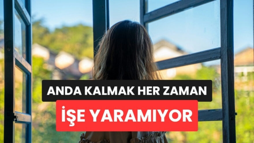 Uzman Görüşlerine Göre Zor Dönemlerde ‘Anda Kalmak’ Yerine O Duygu Daha Etkili Oluyor
